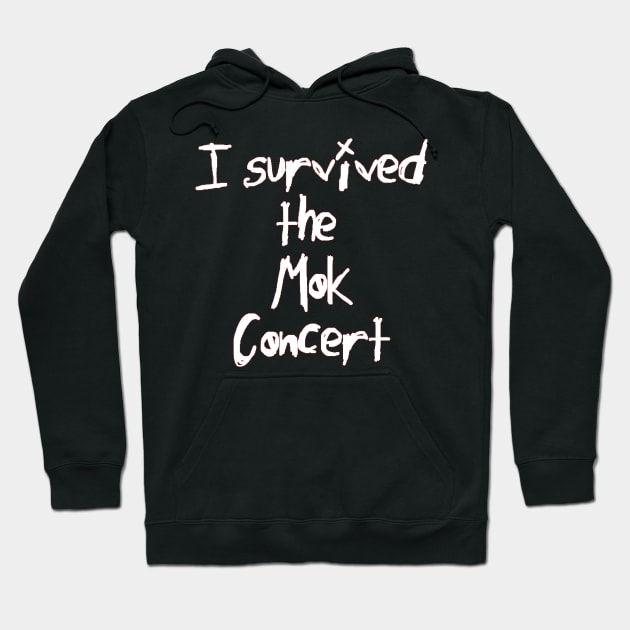 I Survived the Mok Concert (white text) Hoodie by bengman